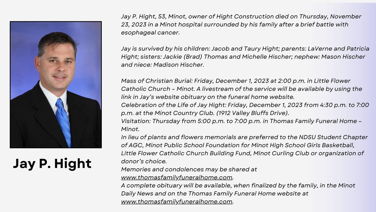 Jay P. Hight, 53, Minot, owner of Hight Construction died on Thursday, November 23, 2023 in a Minot hospital surrounded by his family after a brief battle with esophageal cancer. Jay is survived b.jpg